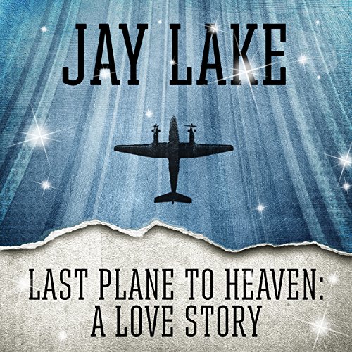 Last Plane to Heaven: A Love Story cover art