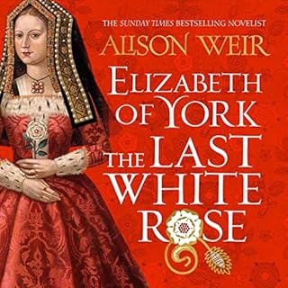 Elizabeth of York: The Last White Rose Audiobook By Alison Weir cover art