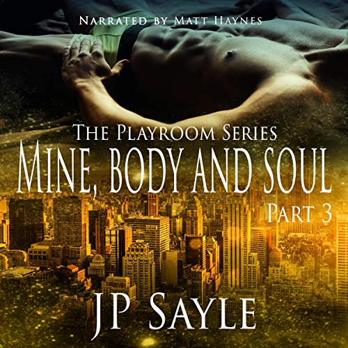 Mine, Body and Soul: Part Three Audiobook By JP Sayle cover art