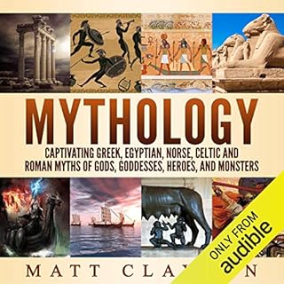 Mythology: Captivating Greek, Egyptian, Norse, Celtic and Roman Myths of Gods, Goddesses, Heroes, and Monsters Audiolibro Por