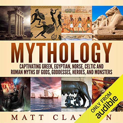 Mythology: Captivating Greek, Egyptian, Norse, Celtic and Roman Myths of Gods, Goddesses, Heroes, and Monsters Audiolibro Por