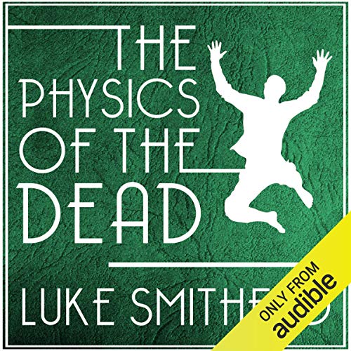 The Physics of the Dead Audiobook By Luke Smitherd cover art