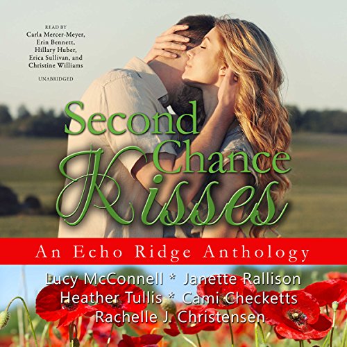 Second Chance Kisses Audiobook By Lucy McConnell, Janette Rallison, Heather Tullis, Cami Checketts, Rachelle J. Christensen, 