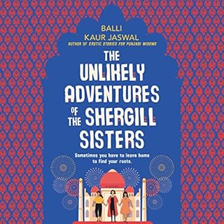 The Unlikely Adventures of the Shergill Sisters Audiobook By Balli Kaur Jaswal cover art