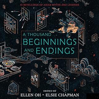 A Thousand Beginnings and Endings Audiobook By Ellen Oh, Elsie Chapman cover art