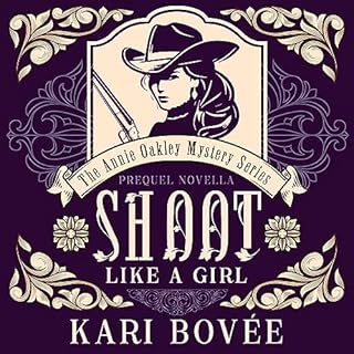 Shoot Like a Girl: A Prequel Novella to Girl with a Gun Audiobook By Kari Bovee cover art