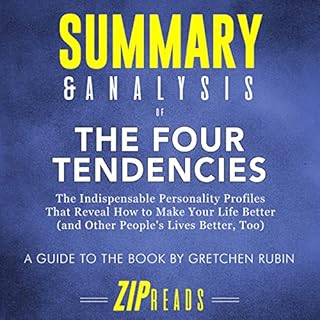 Summary & Analysis of The Four Tendencies: The Indispensable Personality Profiles That Reveal How to Make Your Life Bette