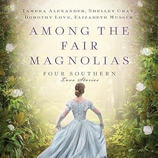 Among the Fair Magnolias Audiobook By Tamera Alexander, Dorothy Love, Shelley Gray, Elizabeth Musser cover art