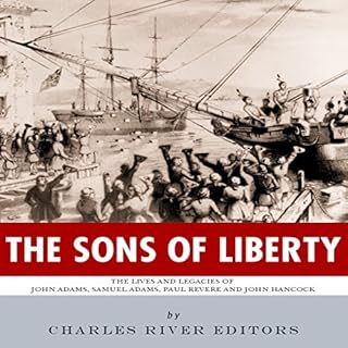 The Sons of Liberty: The Lives and Legacies of John Adams, Samuel Adams, Paul Revere and John Hancock Audiolibro Por Charles 