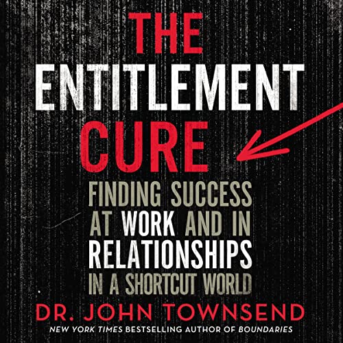 The Entitlement Cure Audiobook By Dr. John Townsend cover art