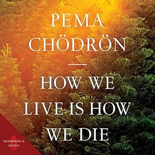 How We Live Is How We Die Audiobook By Pema Chödrön cover art