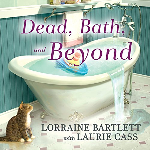 Dead, Bath and Beyond Audiobook By Lorraine Bartlett, Laurie Cass cover art