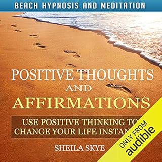 Positive Thoughts and Affirmations: Use Positive Thinking to Change Your Life Instantly with Beach Hypnosis and Meditation Au