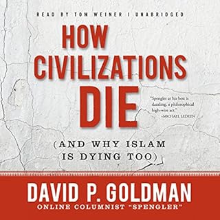 How Civilizations Die (and Why Islam Is Dying Too) Audiolibro Por David Goldman arte de portada