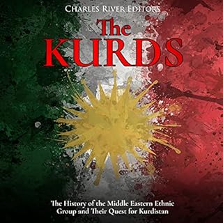 The Kurds: The History of the Middle Eastern Ethnic Group and Their Quest for Kurdistan Audiobook By Charles River Editors co