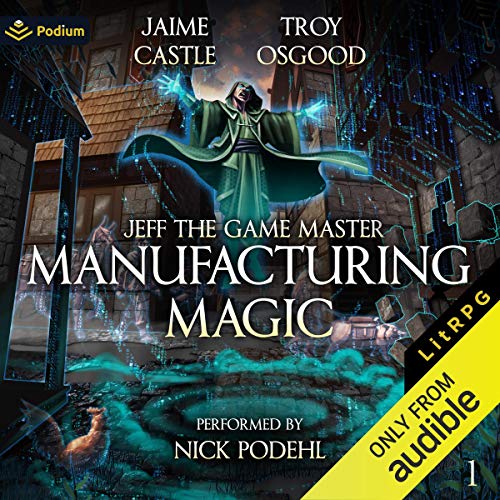 Manufacturing Magic: A LitRPG Adventure Audiobook By Jaime Castle, Troy Osgood cover art