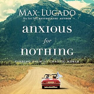 Anxious for Nothing Audiobook By Max Lucado cover art