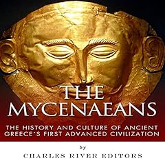 The Mycenaeans: The History and Culture of Ancient Greece's First Advanced Civilization cover art