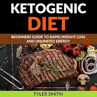 The Ketogenic Diet: Beginner's Guide to Rapid Weight Loss and Unlimited Energy Audiobook By Tyler Smith cover art