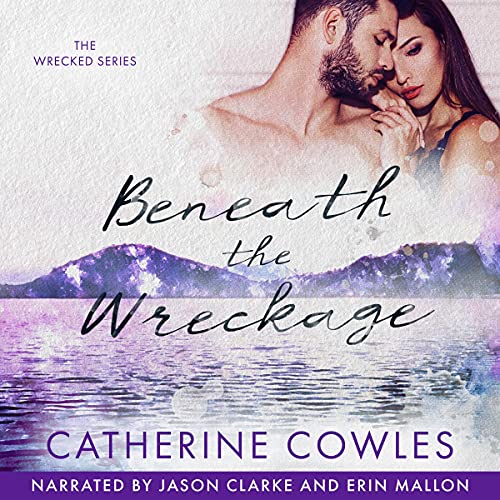 Beneath the Wreckage Audiobook By Catherine Cowles cover art