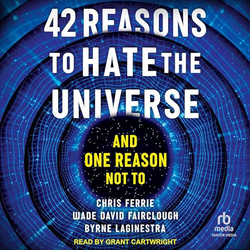 42 Reasons to Hate the Universe Audiolibro Por Chris Ferrie, Wade David Fairclough, Byrne Laginestra arte de portada