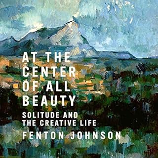 At the Center of All Beauty Audiobook By Fenton Johnson cover art