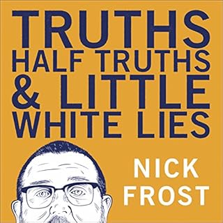 Truths, Half Truths and Little White Lies Audiobook By Nick Frost cover art