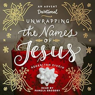 Unwrapping the Names of Jesus: An Advent Devotional Audiobook By Asheritah Ciuciu cover art