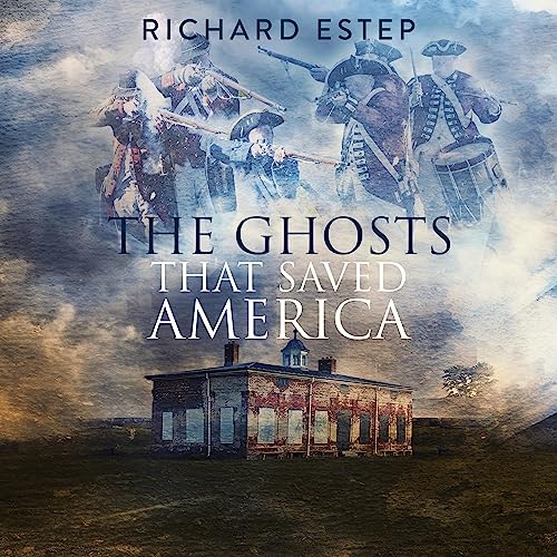 The Ghosts That Saved America Audiobook By Richard Estep cover art