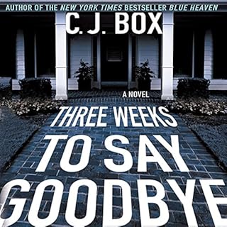 Three Weeks to Say Goodbye Audiobook By C. J. Box cover art