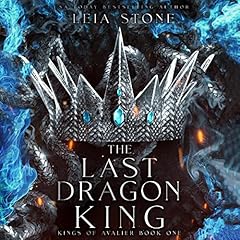 The Last Dragon King: Kings of Avalier Audiobook By Leia Stone cover art