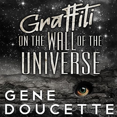 Graffiti on the Wall of the Universe Audiobook By Gene Doucette cover art