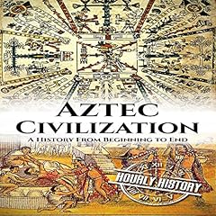 Aztec Civilization: A History from Beginning to End cover art