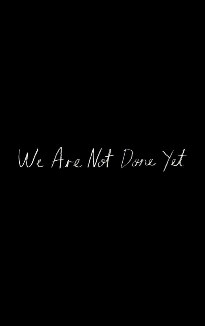 We Are Not Done Yet (2018)