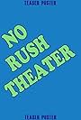 No Rush Theater (2018)