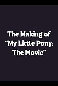 Primary photo for The Making of My Little Pony: The Movie