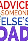 Advice from Someone Else's Dad (2017)