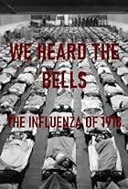 We Heard the Bells: The Influenza of 1918 (2010)