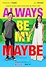 Always Be My Maybe (2019) Poster