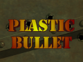 Plastic Bullet V1.0