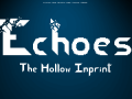 Echoes: The Hollow Imprint (v0.1a - s0.2)