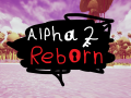 Alpha 2: Reborn (Update Soon)