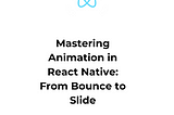 Mastering Animation in React Native: From Bounce to Slide