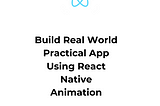 Build Real World Practical App Using React Native Animation