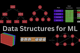 5 Data Structures That Machine Learning Engineers and Data Scientists Must Know