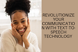 Revolutionize Your Communication with Text-to-Speech Technology