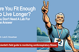 Are You Fit Enough To Live Longer? You Don’t Need A Lab For The Answer