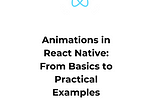 Animations in React Native: From Basics to Practical Examples