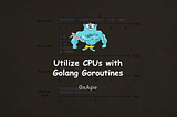 Utilize CPUs with Golang