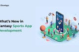 What’s new in fantasy sports app development? Know the Tips and Tricks